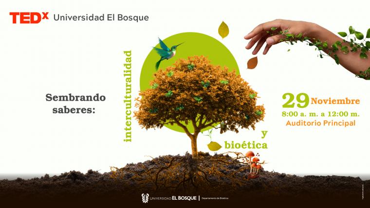 TEDx Universidad El Bosque: "Sembrando saberes - Interculturalidad y Bioética"